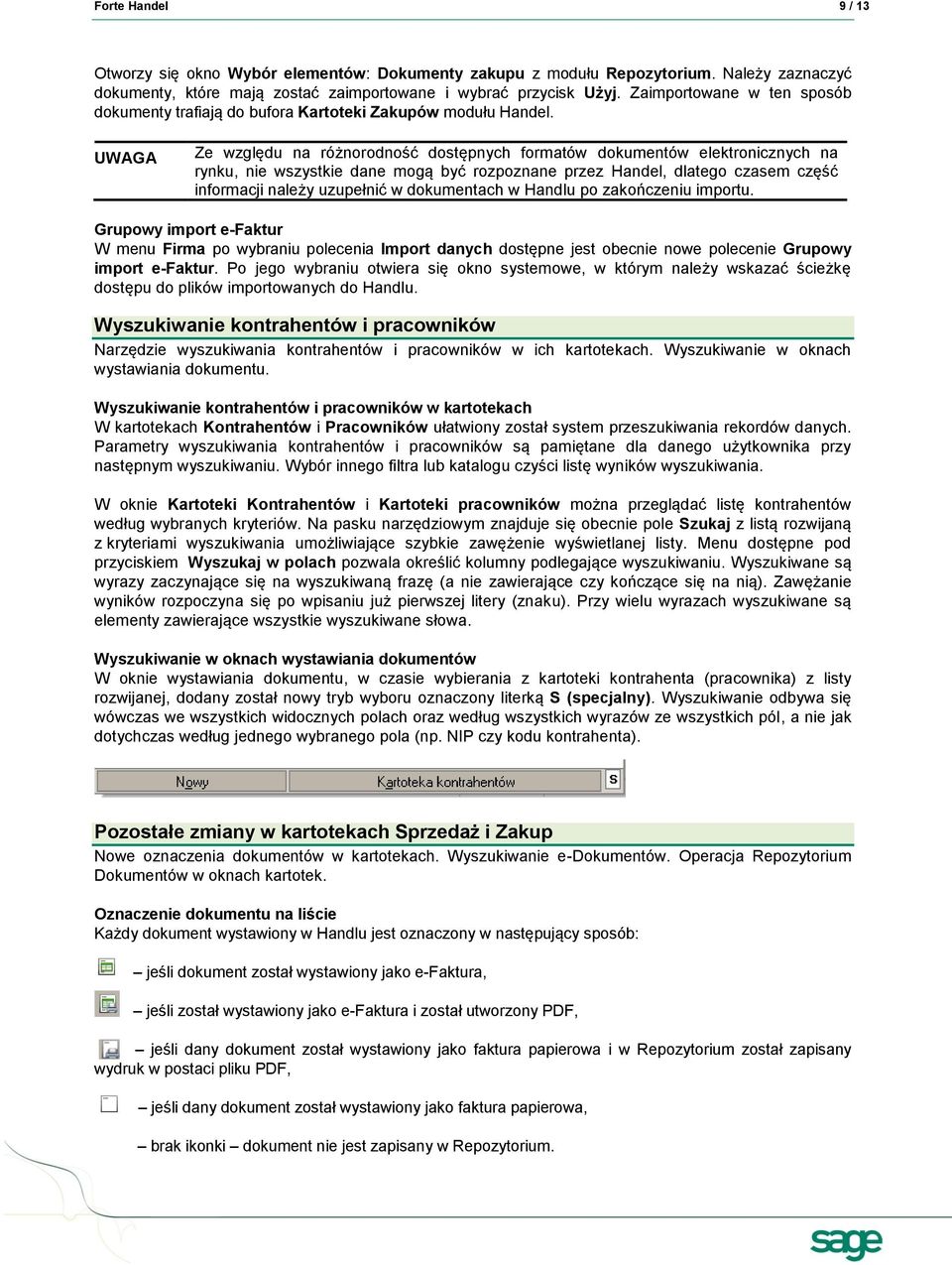 UWAGA Ze względu na różnorodność dostępnych formatów dokumentów elektronicznych na rynku, nie wszystkie dane mogą być rozpoznane przez Handel, dlatego czasem część informacji należy uzupełnić w