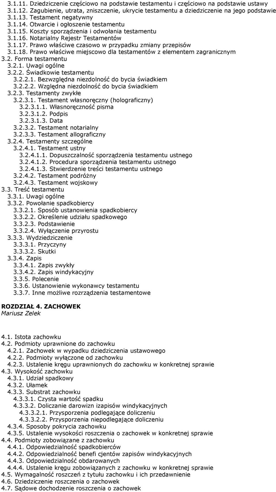 Prawo właściwe czasowo w przypadku zmiany przepisów 3.1.18. Prawo właściwe miejscowo dla testamentów z elementem zagranicznym 3.2. Forma testamentu 3.2.1. Uwagi ogólne 3.2.2. Świadkowie testamentu 3.