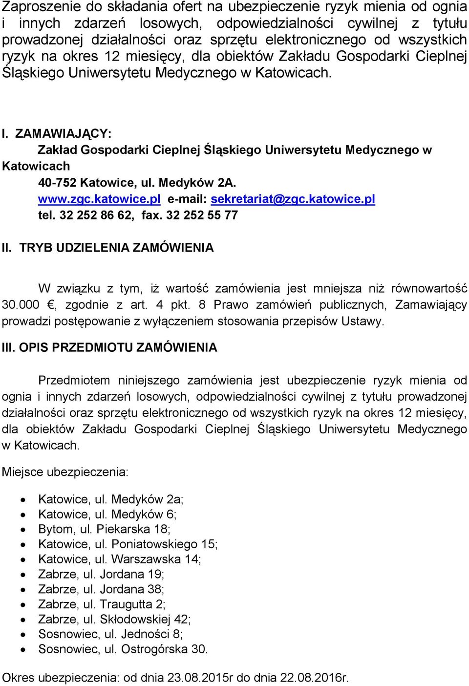 ZAMAWIAJĄCY: Zakład Gospodarki Cieplnej Śląskiego Uniwersytetu Medycznego w Katowicach 40-752 Katowice, ul. Medyków 2A. www.zgc.katowice.pl e-mail: sekretariat@zgc.katowice.pl tel. 32 252 86 62, fax.