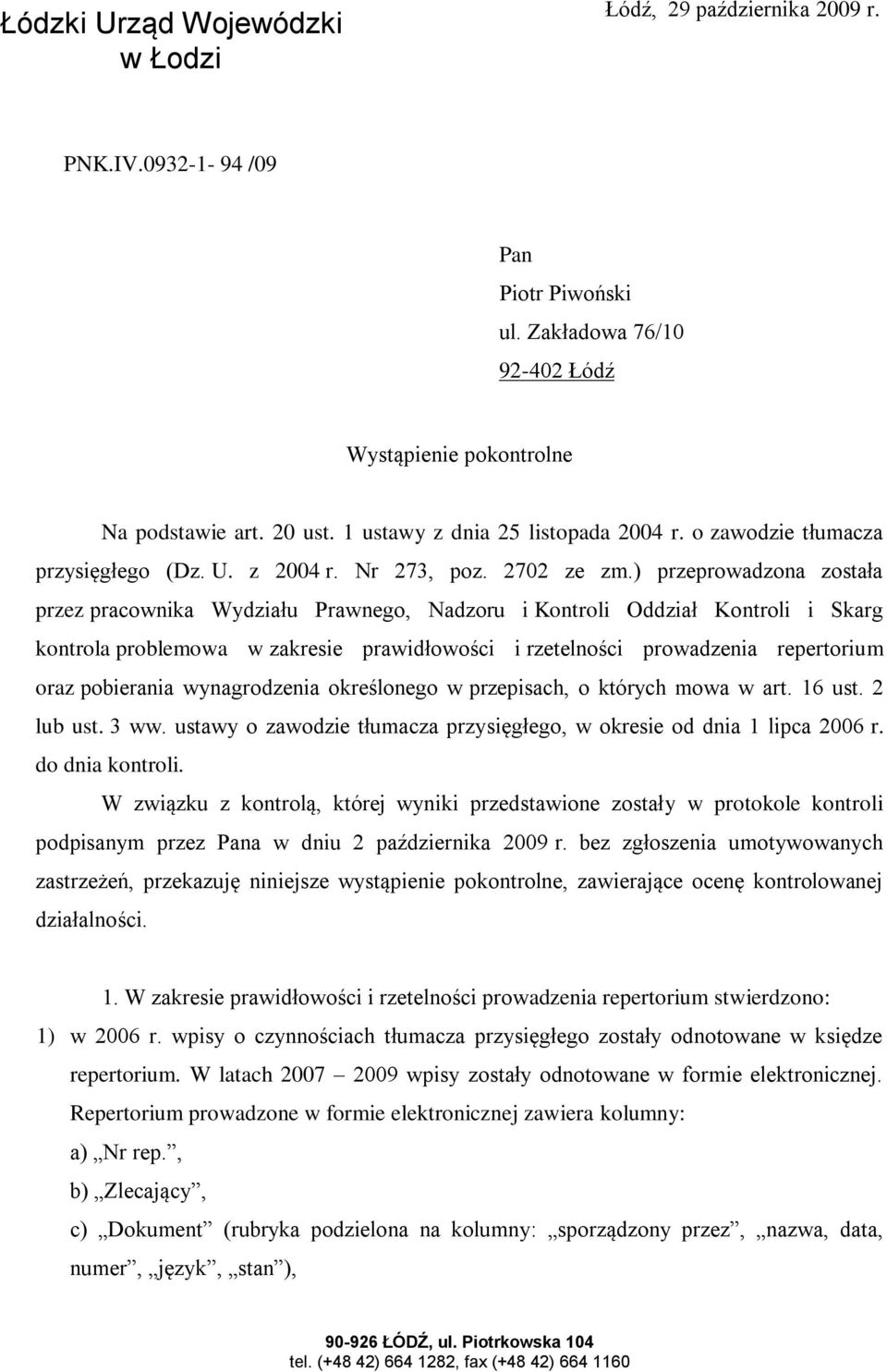 ) przeprowadzona została przez pracownika Wydziału Prawnego, Nadzoru i Kontroli Oddział Kontroli i Skarg kontrola problemowa w zakresie prawidłowości i rzetelności prowadzenia repertorium oraz