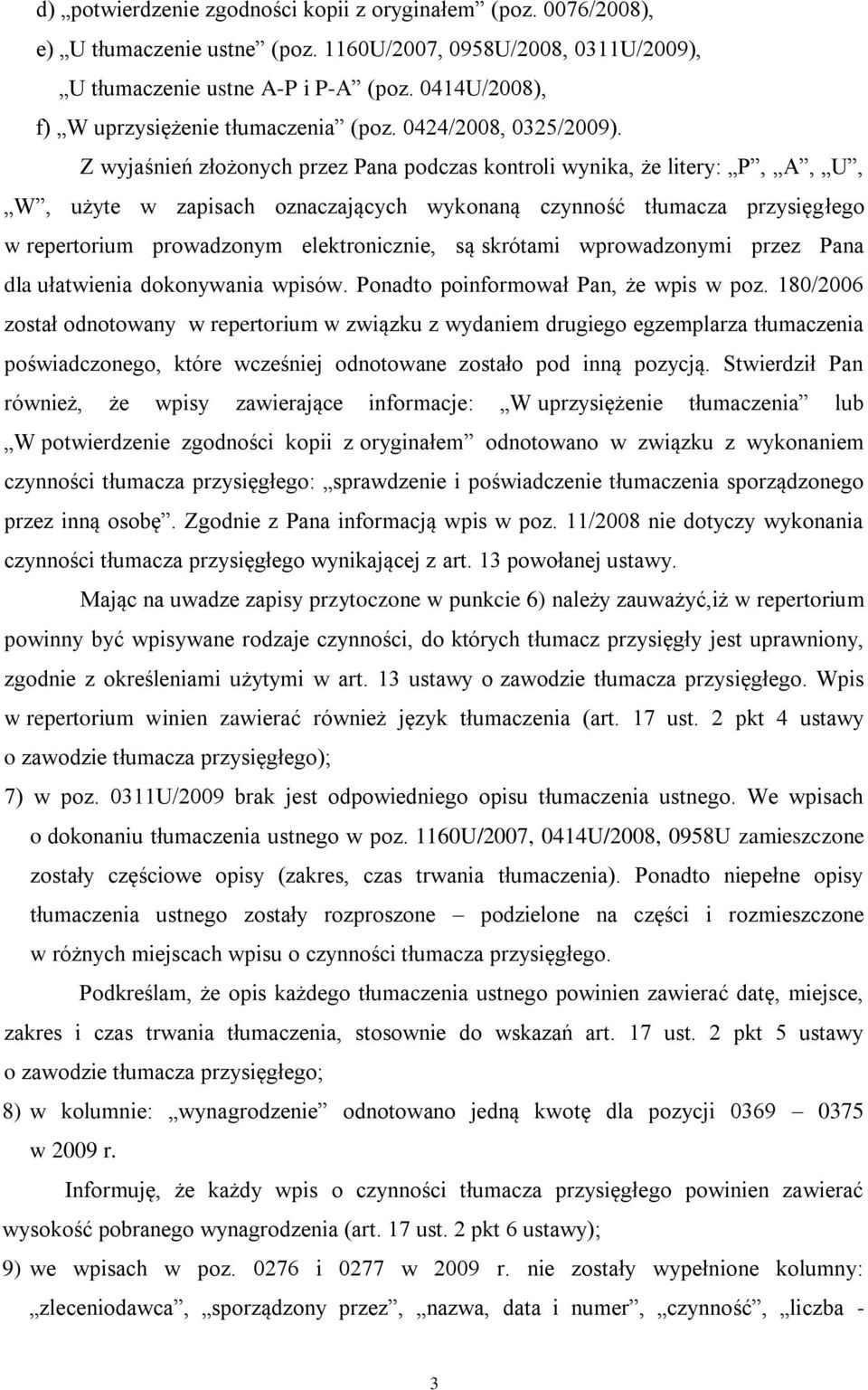 Z wyjaśnień złożonych przez Pana podczas kontroli wynika, że litery: P, A, U, W, użyte w zapisach oznaczających wykonaną czynność tłumacza przysięgłego w repertorium prowadzonym elektronicznie, są