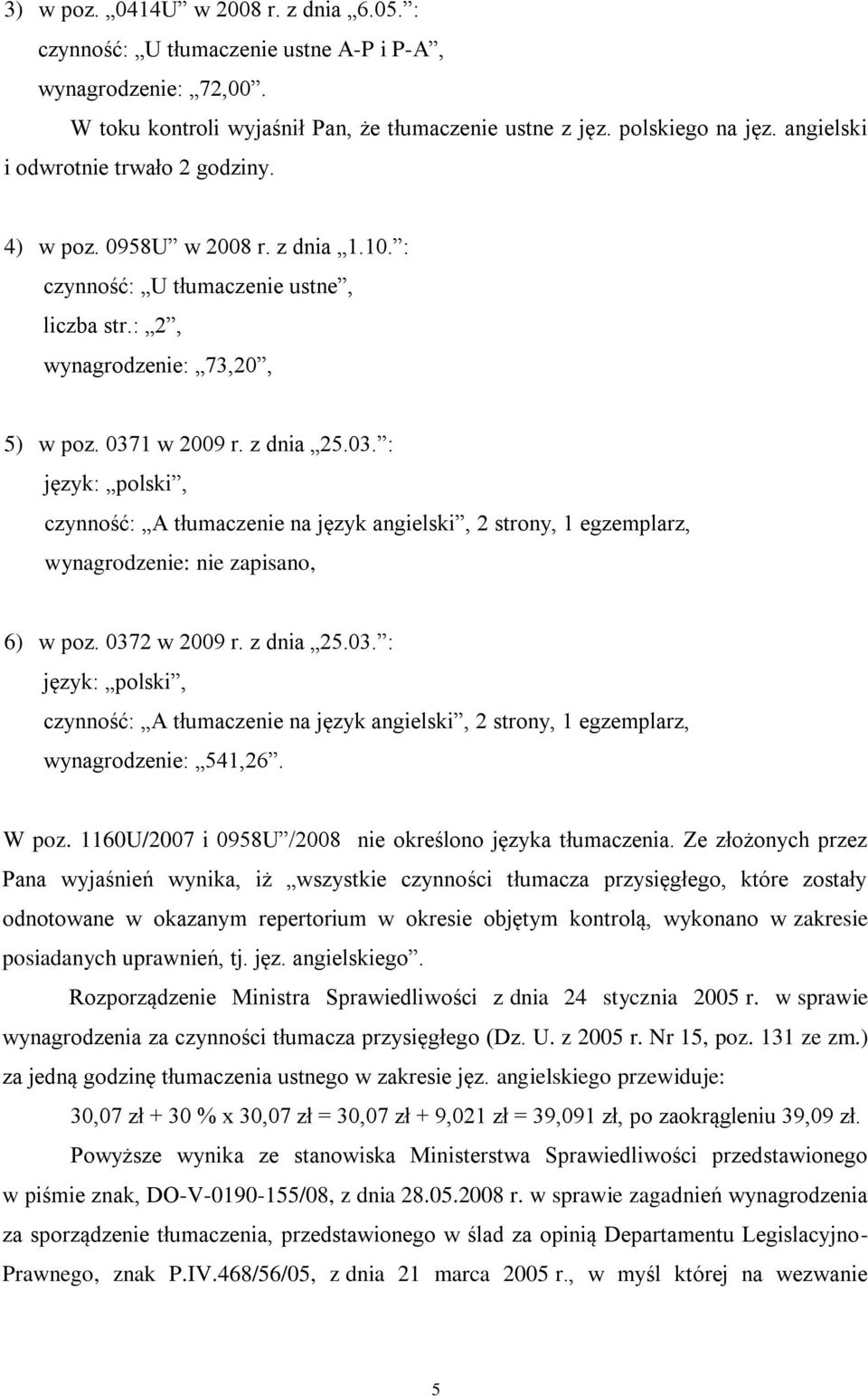 1 w 2009 r. z dnia 25.03. : język: polski, czynność: A tłumaczenie na język angielski, 2 strony, 1 egzemplarz, wynagrodzenie: nie zapisano, 6) w poz. 0372 w 2009 r. z dnia 25.03. : język: polski, czynność: A tłumaczenie na język angielski, 2 strony, 1 egzemplarz, wynagrodzenie: 541,26.