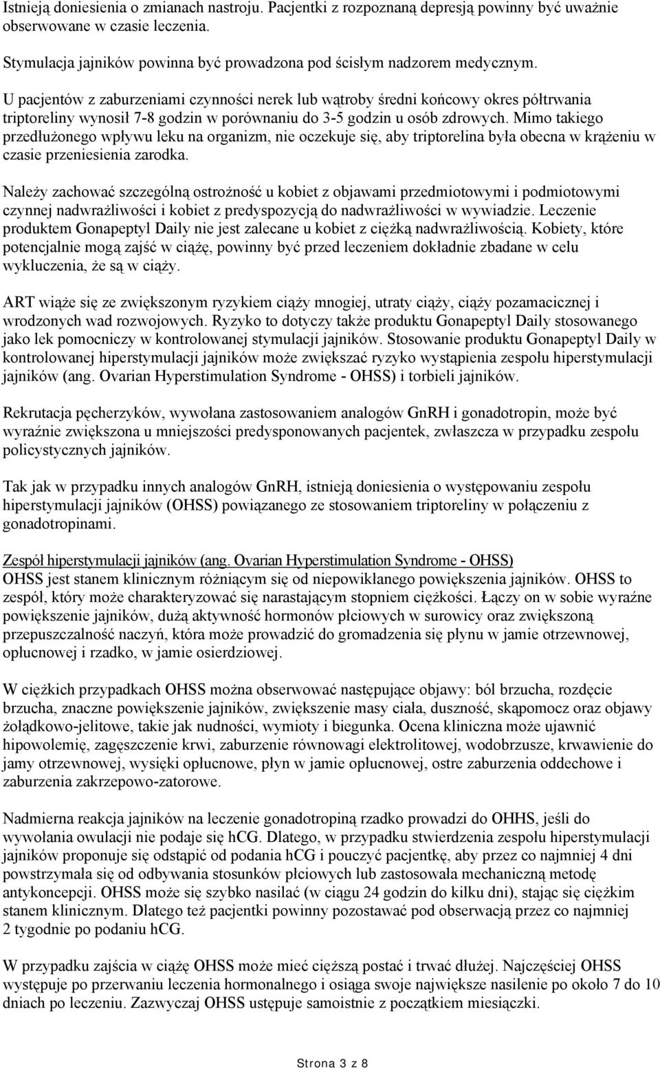 Mimo takiego przedłużonego wpływu leku na organizm, nie oczekuje się, aby triptorelina była obecna w krążeniu w czasie przeniesienia zarodka.