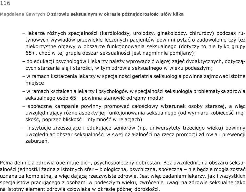 dydaktycznych, dotyczących starzenia się i starości, w tym zdrowia seksualnego w wieku podeszłym; w ramach kształcenia lekarzy w specjalności geriatria seksuologia powinna zajmować istotne miejsce w