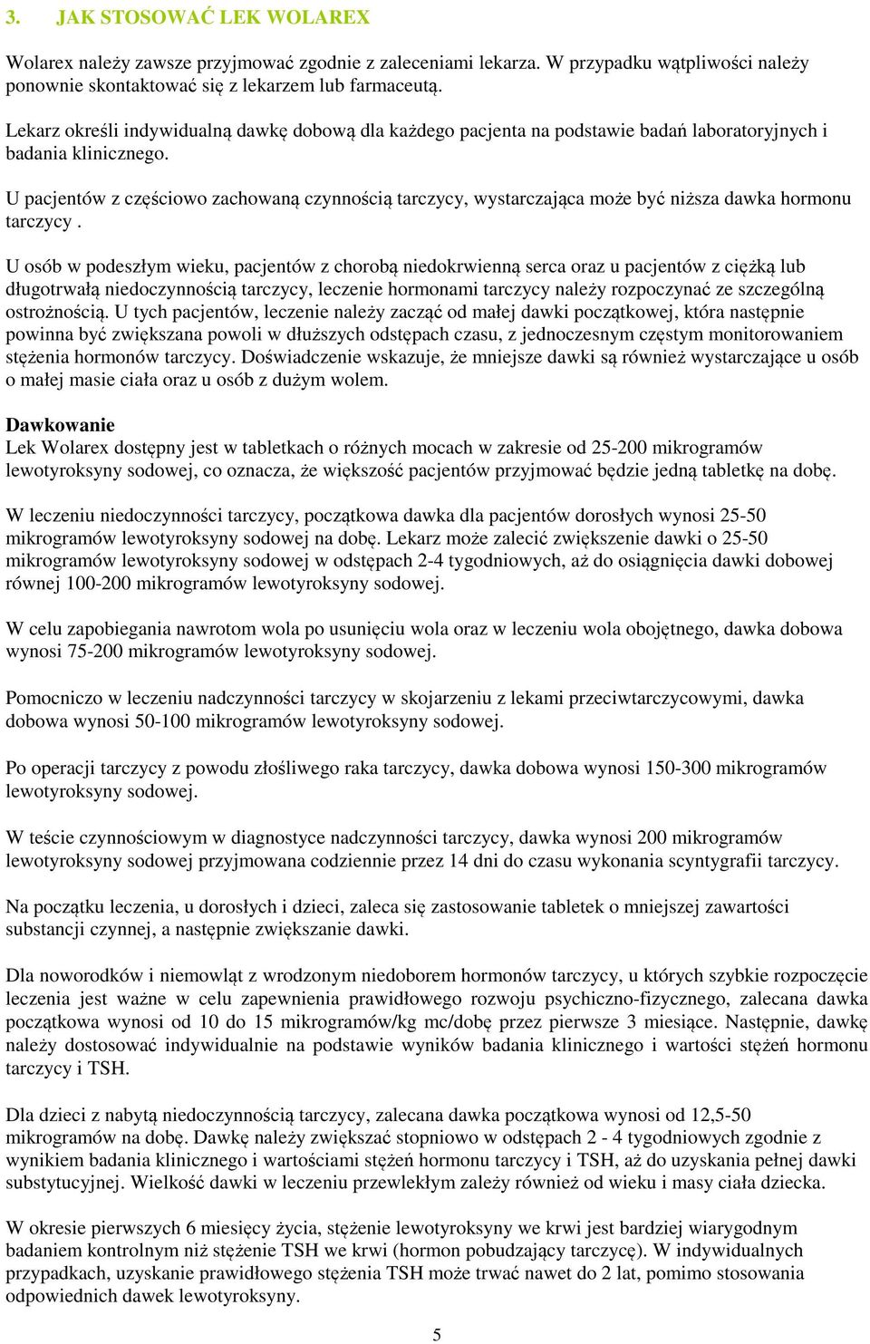 U pacjentów z częściowo zachowaną czynnością tarczycy, wystarczająca może być niższa dawka hormonu tarczycy.