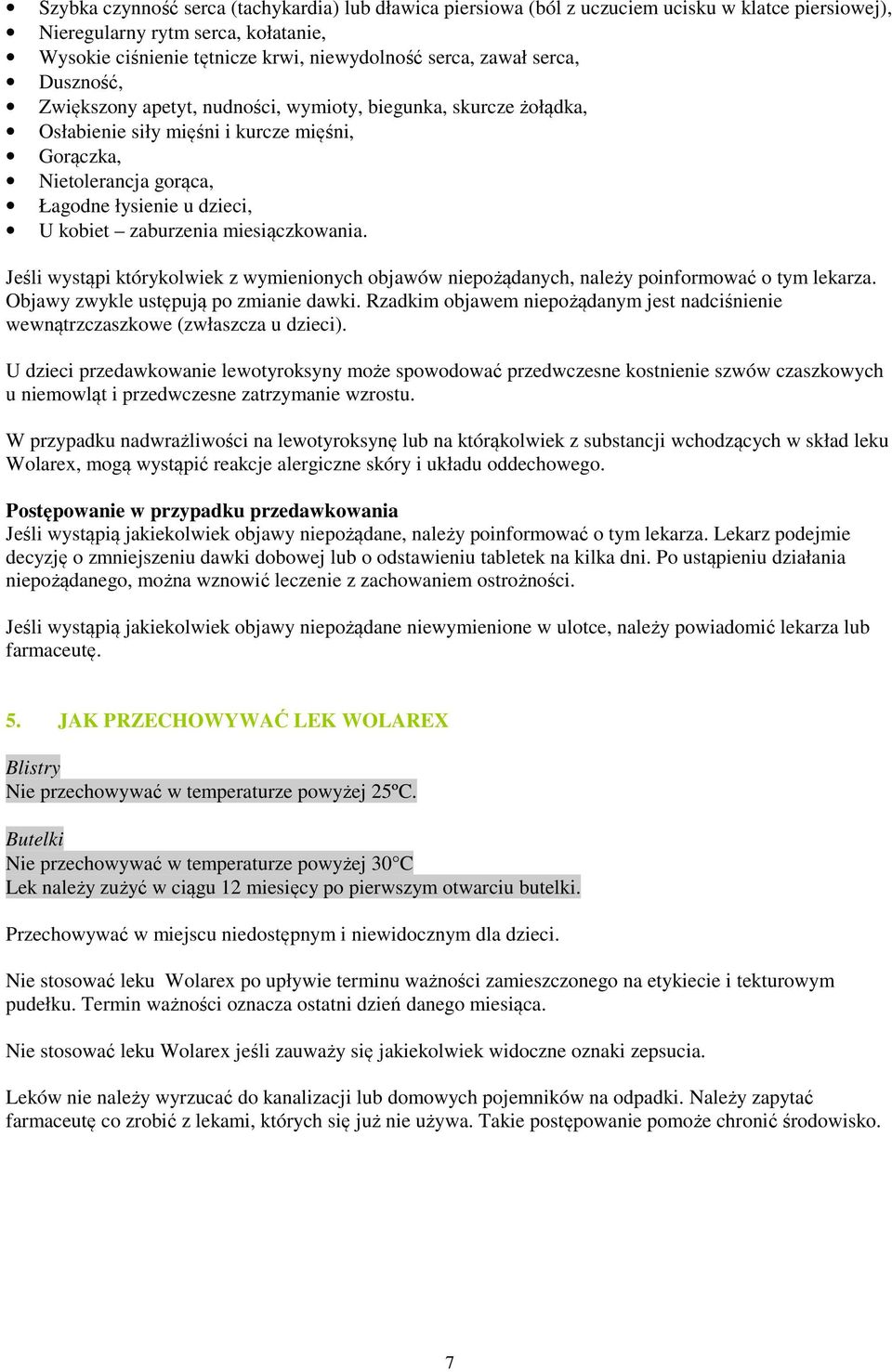 zaburzenia miesiączkowania. Jeśli wystąpi którykolwiek z wymienionych objawów niepożądanych, należy poinformować o tym lekarza. Objawy zwykle ustępują po zmianie dawki.