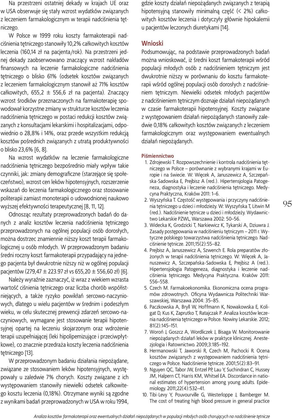 Na przestrzeni jednej dekady zaobserwowano znaczący wzrost nakładów fi nansowych na leczenie farmakologiczne nadciśnienia tętniczego o blisko 61% (odsetek kosztów związanych z leczeniem