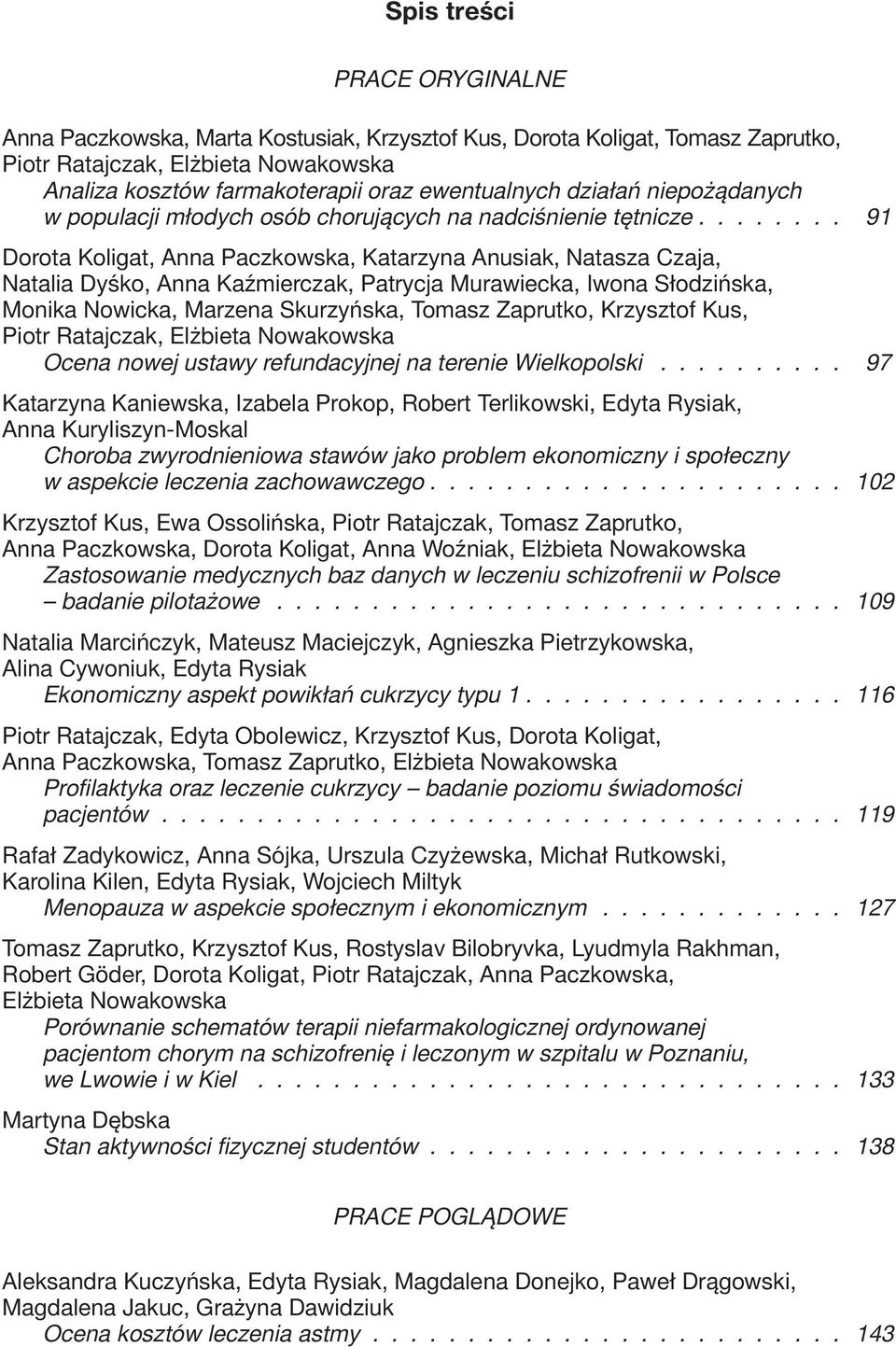 ....... 91 Dorota Koligat, Anna Paczkowska, Katarzyna Anusiak, Natasza Czaja, Natalia Dyśko, Anna Kaźmierczak, Patrycja Murawiecka, Iwona Słodzińska, Monika Nowicka, Marzena Skurzyńska, Tomasz