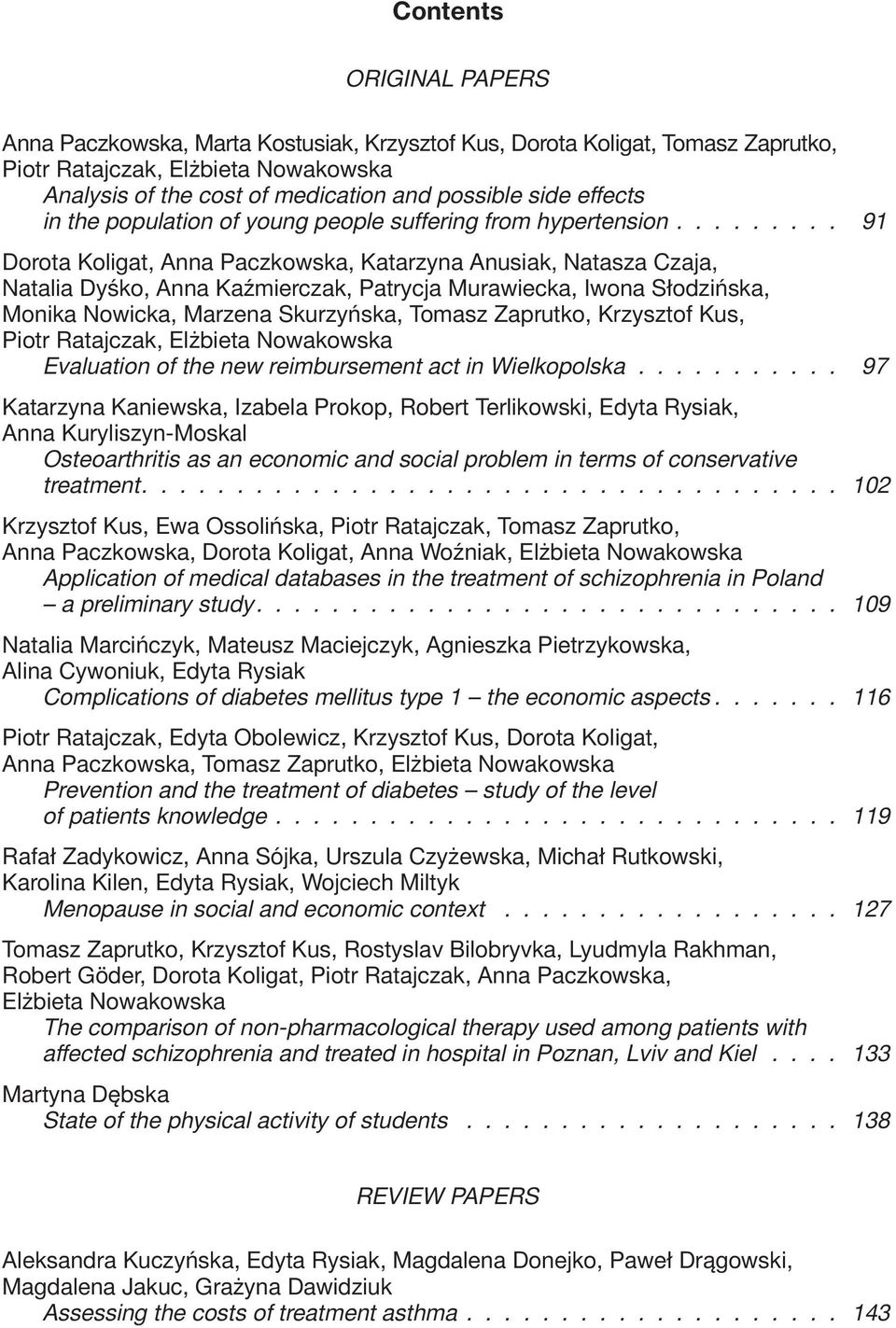........ 91 Dorota Koligat, Anna Paczkowska, Katarzyna Anusiak, Natasza Czaja, Natalia Dyśko, Anna Kaźmierczak, Patrycja Murawiecka, Iwona Słodzińska, Monika Nowicka, Marzena Skurzyńska, Tomasz