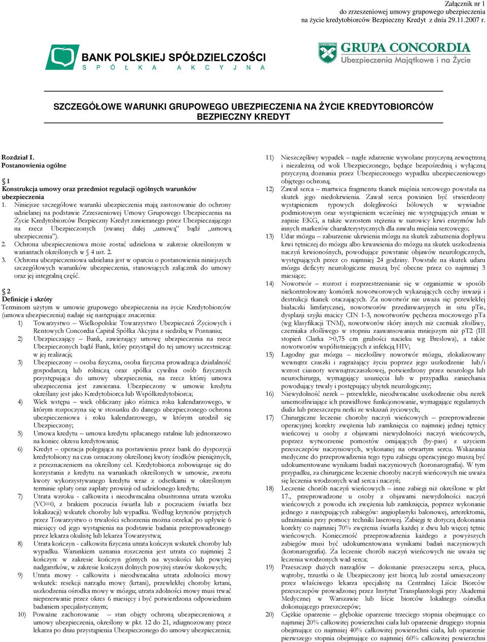 Niniejsze szczegółowe warunki ubezpieczenia mają zastosowanie do ochrony udzielanej na podstawie Zrzeszeniowej Umowy Grupowego Ubezpieczenia na śycie Kredytobiorców Bezpieczny Kredyt zawieranego