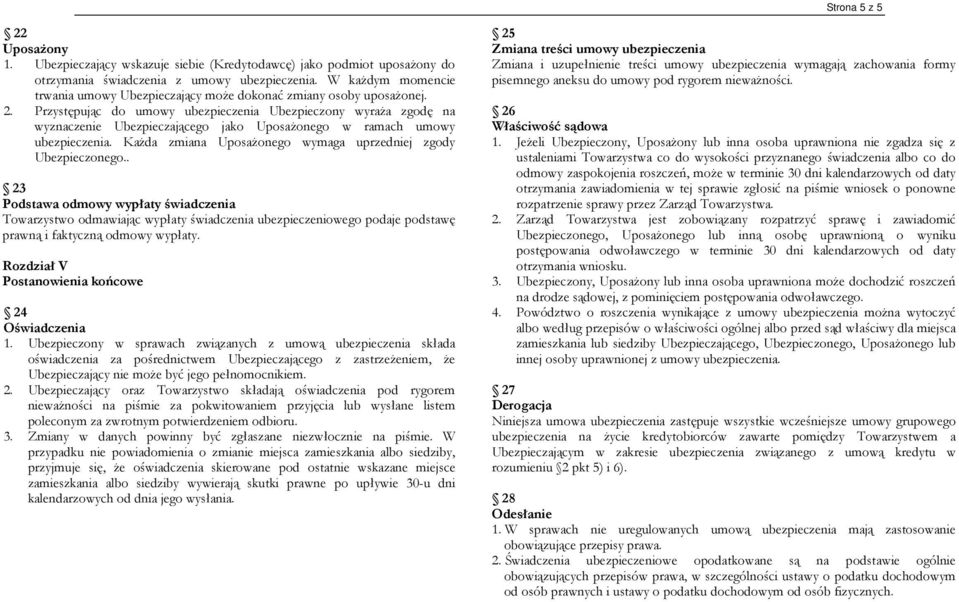 Przystępując do umowy ubezpieczenia Ubezpieczony wyraŝa zgodę na wyznaczenie Ubezpieczającego jako UposaŜonego w ramach umowy ubezpieczenia.