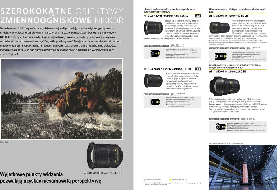 Dostępne są obiektywy NIKKOR o różnych kombinacjach długości ogniskowej i zakresu przysłony, pozwalające uzyskać wyrazistość i odwzorowanie szczegółów, jakie powinny mieć Twoje zdjęcia niezależnie od
