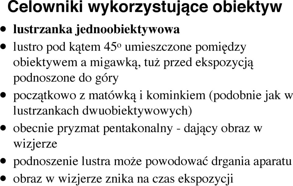 kominkiem (podobnie jak w lustrzankach dwuobiektywowych) obecnie pryzmat pentakonalny - dający