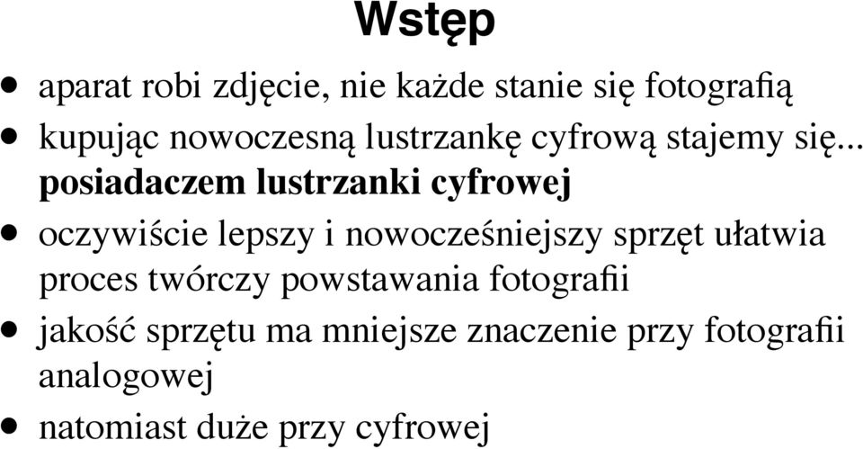 .. posiadaczem lustrzanki cyfrowej oczywiście lepszy i nowocześniejszy sprzęt