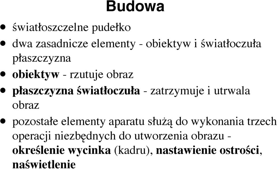 utrwala obraz pozostałe elementy aparatu służą do wykonania trzech operacji