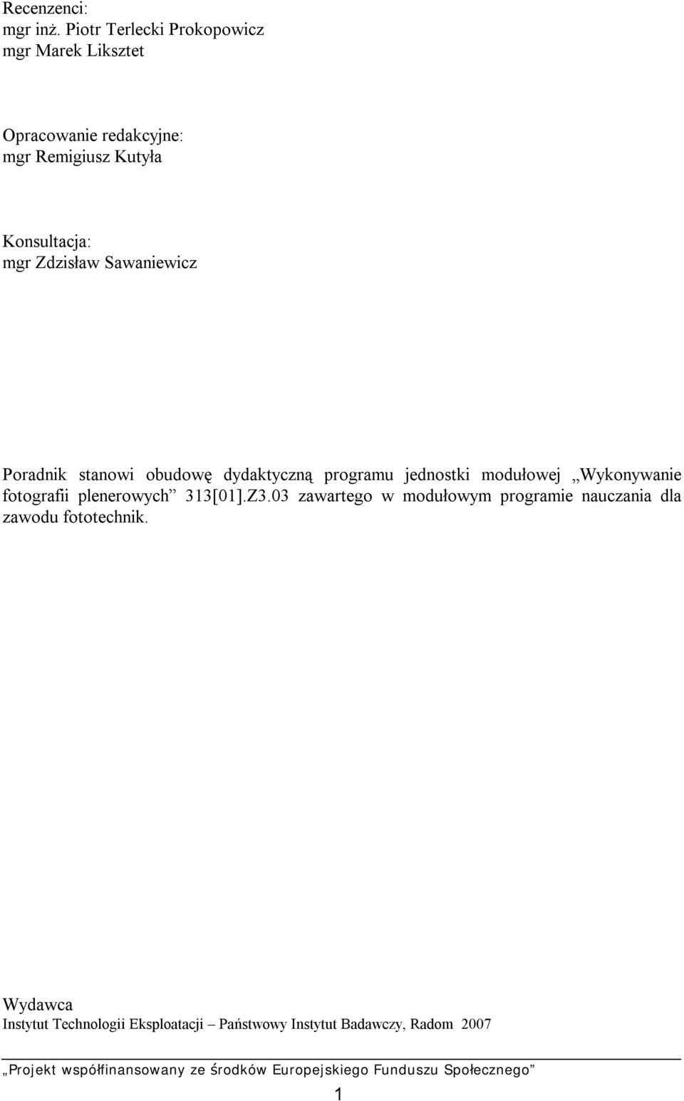mgr Zdzisław Sawaniewicz Poradnik stanowi obudowę dydaktyczną programu jednostki modułowej Wykonywanie