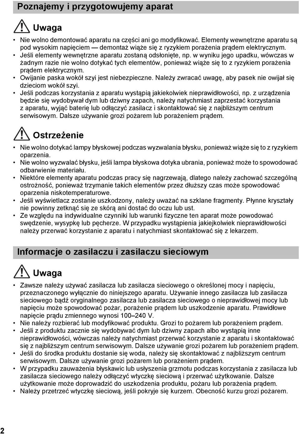 w wyniku jego upadku, wówczas w żadnym razie nie wolno dotykać tych elementów, ponieważ wiąże się to z ryzykiem porażenia prądem elektrycznym. Owijanie paska wokół szyi jest niebezpieczne.
