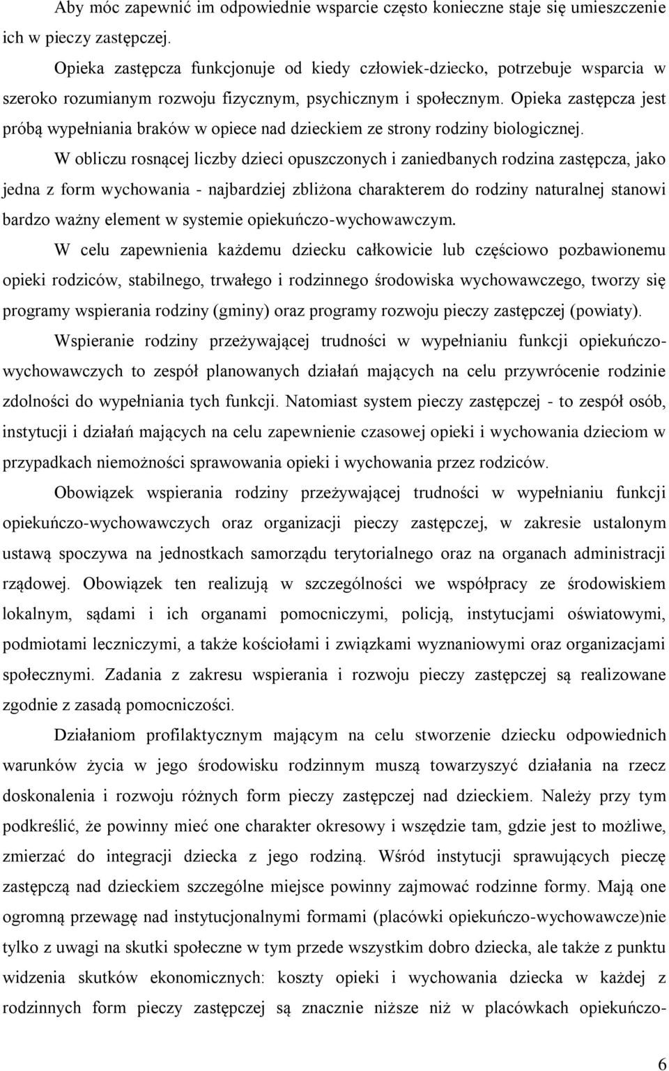 Opieka zastępcza jest próbą wypełniania braków w opiece nad dzieckiem ze strony rodziny biologicznej.