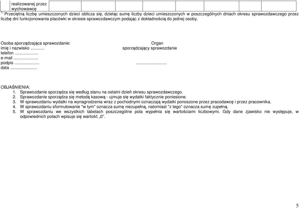 .. podpis...... data... OBJAŚNIENIA: 1. Sprawozdanie sporządza się według stanu na ostatni dzień okresu sprawozdawczego. 2.