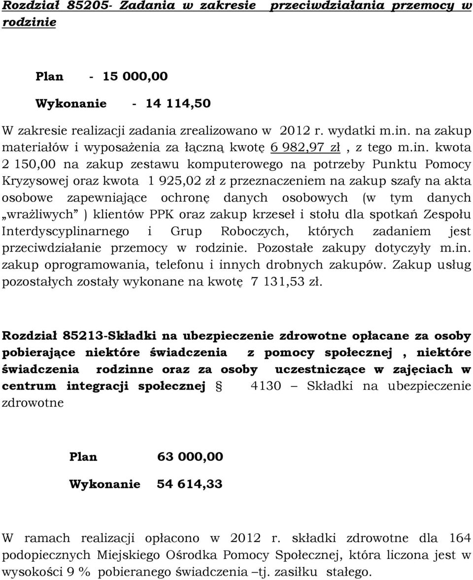 tym danych wrażliwych ) klientów PPK oraz zakup krzeseł i stołu dla spotkań Zespołu Interdyscyplinarnego i Grup Roboczych, których zadaniem jest przeciwdziałanie przemocy w rodzinie.