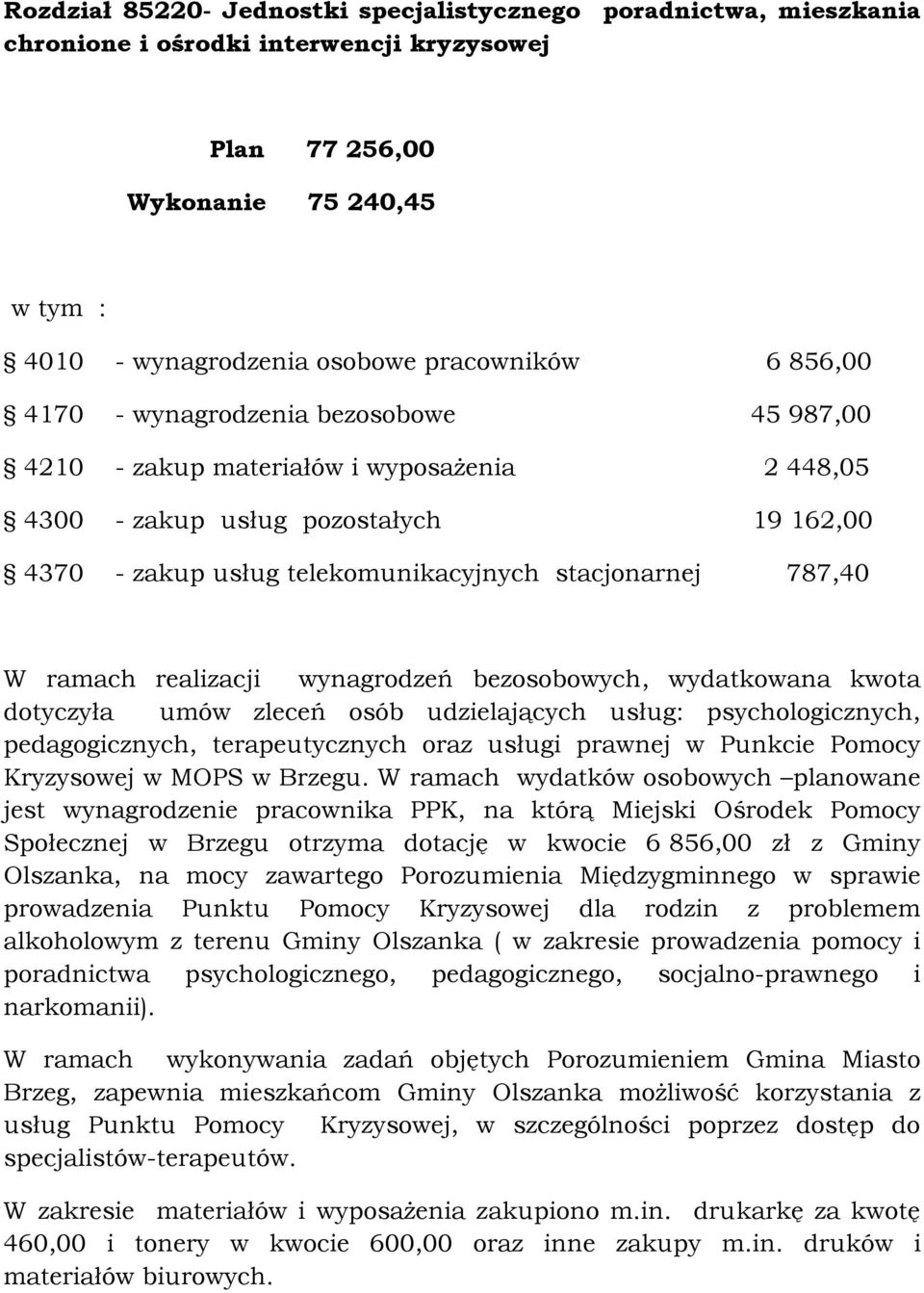 ramach realizacji wynagrodzeń bezosobowych, wydatkowana kwota dotyczyła umów zleceń osób udzielających usług: psychologicznych, pedagogicznych, terapeutycznych oraz usługi prawnej w Punkcie Pomocy