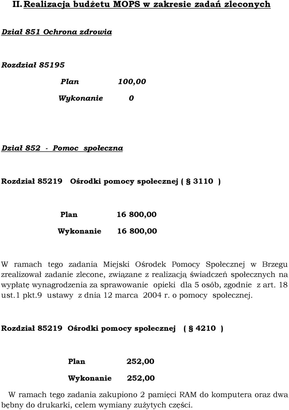 realizacją świadczeń społecznych na wypłatę wynagrodzenia za sprawowanie opieki dla 5 osób, zgodnie z art. 18 ust.1 pkt.9 ustawy z dnia 12 marca 2004 r. o pomocy społecznej.