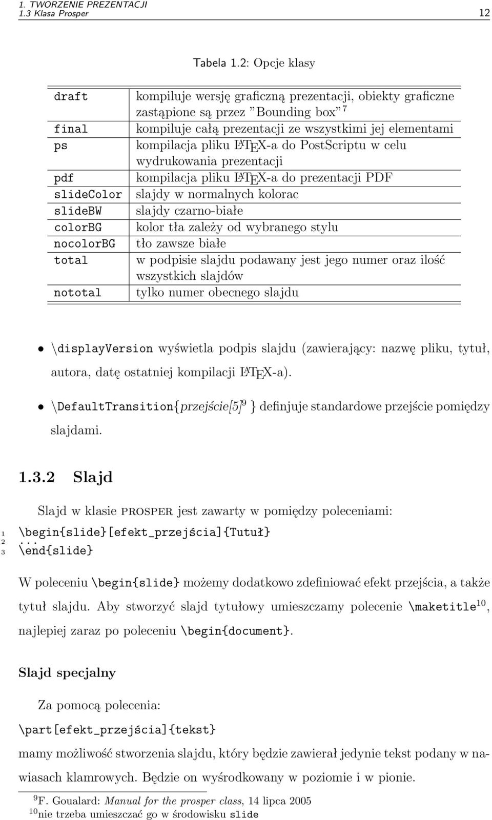 prezentacji ze wszystkimi jej elementami kompilacja pliku L A TEX-a do PostScriptu w celu wydrukowania prezentacji kompilacja pliku L A TEX-a do prezentacji PDF slajdy w normalnych kolorac slajdy