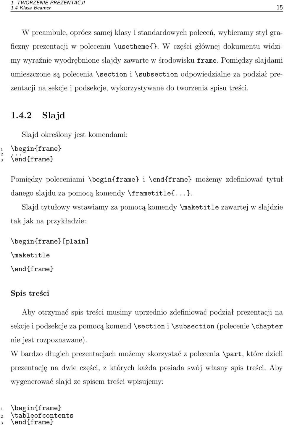 Pomiędzy slajdami umieszczone są polecenia \section i \subsection odpowiedzialne za podział prezentacji na sekcje i podsekcje, wykorzystywane do tworzenia spisu treści. 1.4.
