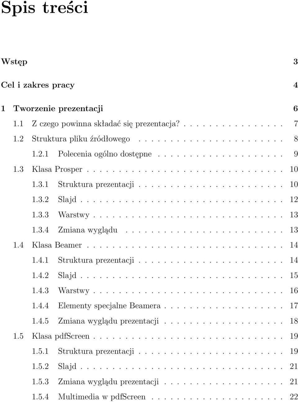 3.4 Zmiana wyglądu......................... 13 1.4 Klasa Beamer............................... 14 1.4.1 Struktura prezentacji....................... 14 1.4.2 Slajd................................ 15 1.