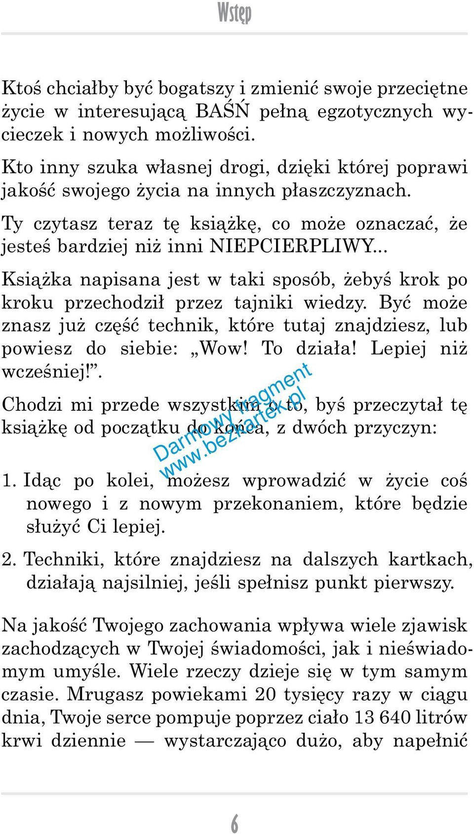 .. Książka napisana jest w taki sposób, żebyś krok po kroku przechodził przez tajniki wiedzy. Być może znasz już część technik, które tutaj znajdziesz, lub powiesz do siebie: Wow! To działa!