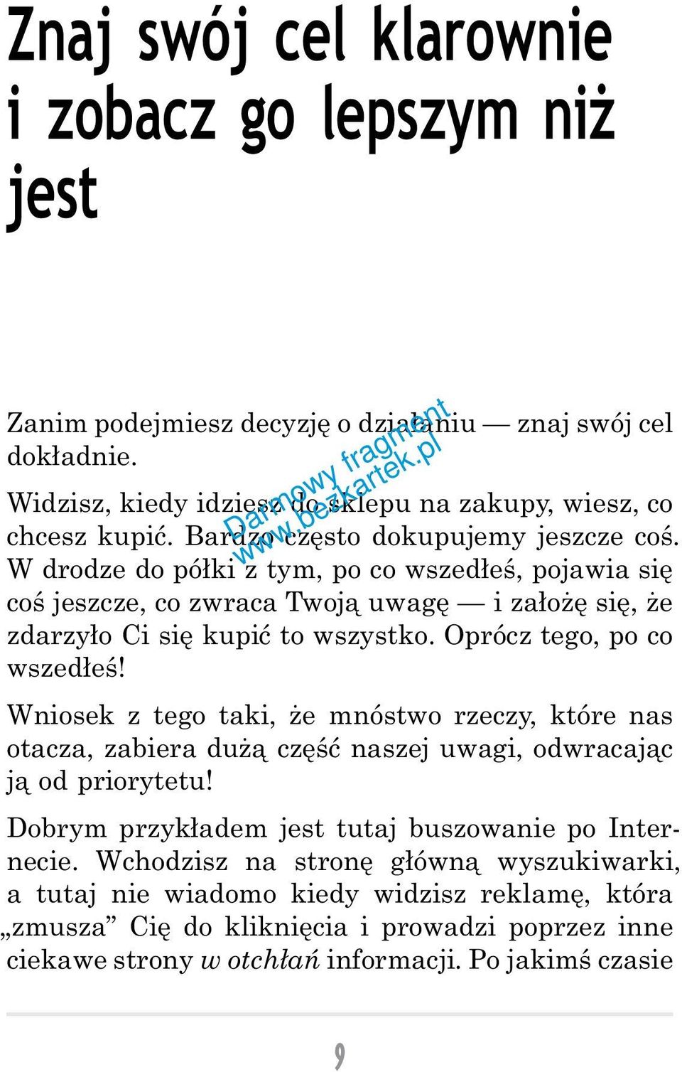 W drodze do półki z tym, po co wszedłeś, pojawia się coś jeszcze, co zwraca Twoją uwagę izałożę się, że zdarzyło Cisię kupić to wszystko. Oprócz tego, po co wszedłeś!