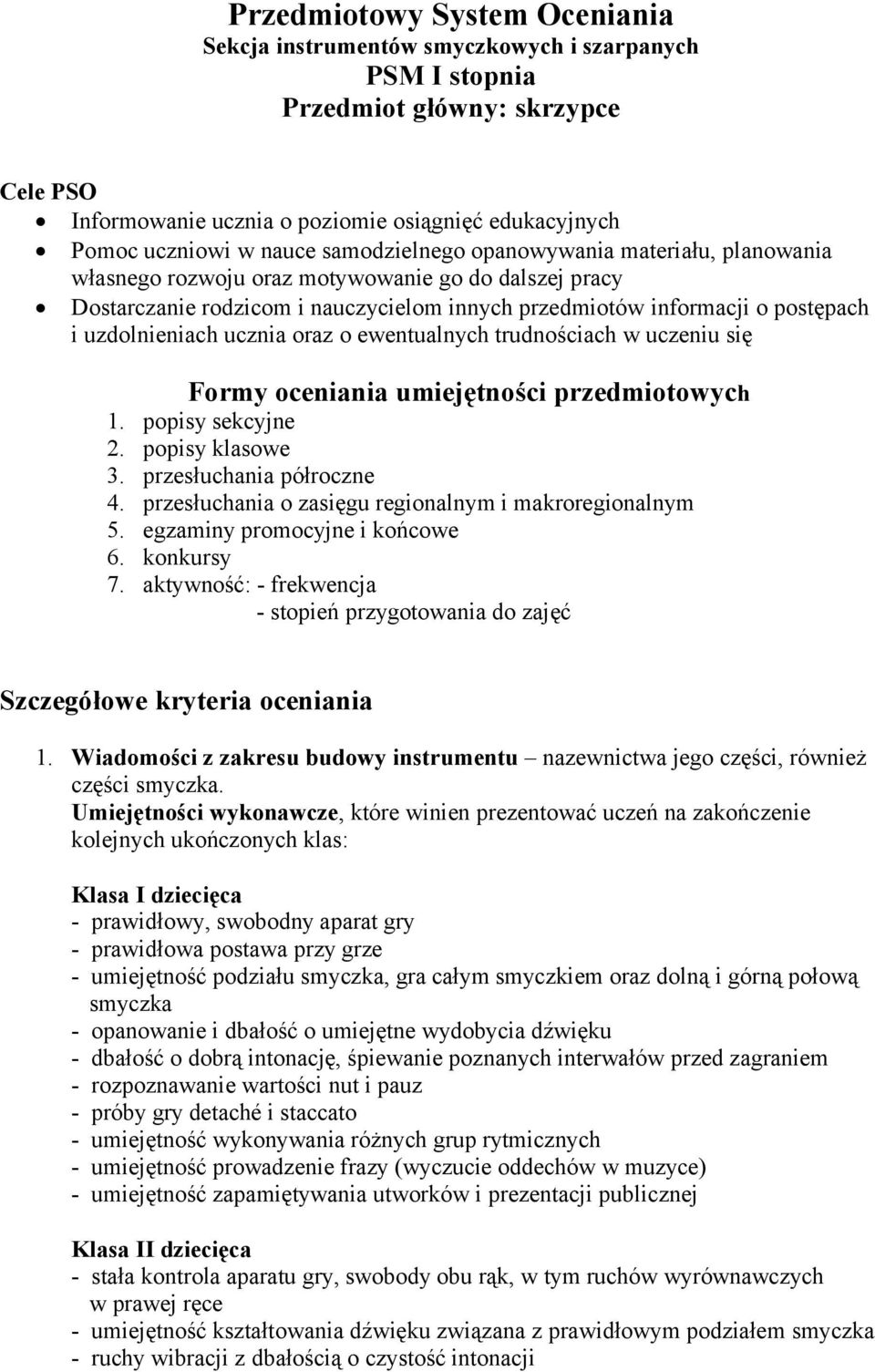 uzdolnieniach ucznia oraz o ewentualnych trudnościach w uczeniu się Formy oceniania umiejętności przedmiotowych 1. popisy sekcyjne 2. popisy klasowe 3. przesłuchania półroczne 4.