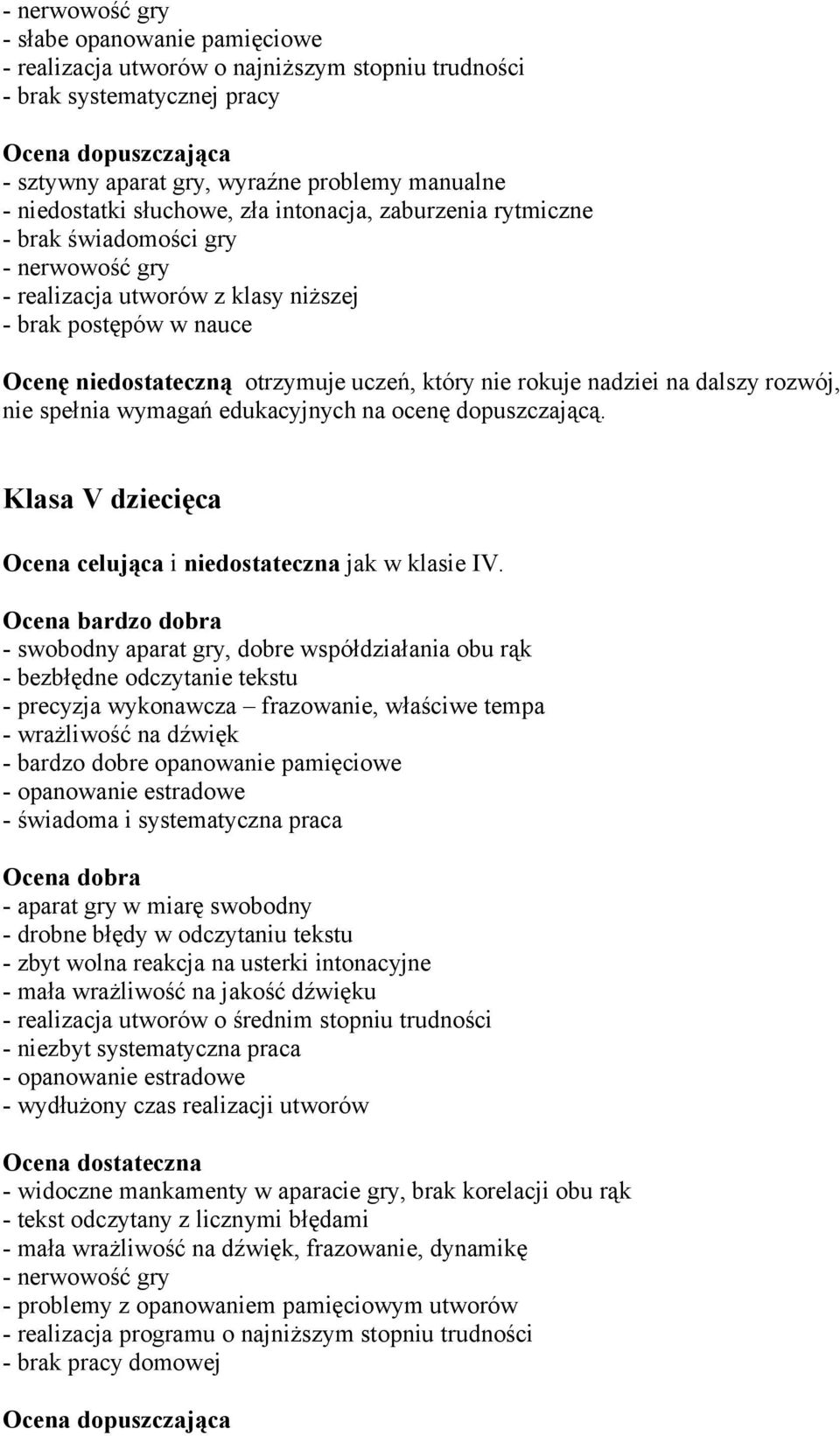 spełnia wymagań edukacyjnych na ocenę dopuszczającą. Klasa V dziecięca Ocena celująca i niedostateczna jak w klasie IV.