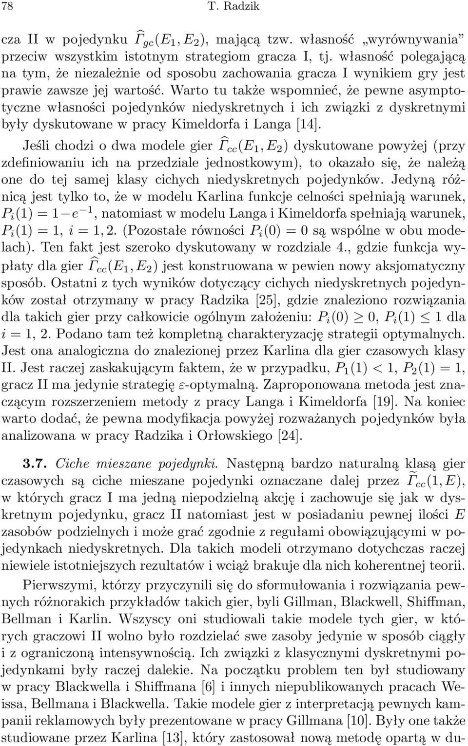 Wrto tu tkże wspomnieć, że pewne symptotyczne włsności pojedynków niedyskretnych i ich związki z dyskretnymi były dyskutowne w prcy Kimeldorf i Lng [14].