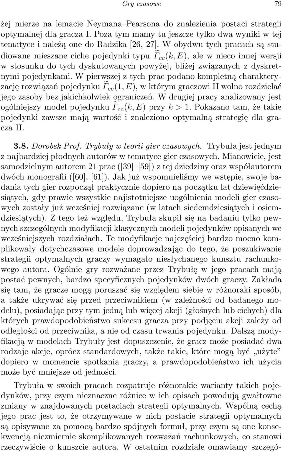 W pierwszej z tych prc podno kompletną chrkteryzcję rozwiązń pojedynku Γ cc (1,E), w którym grczowi II wolno rozdzielć jego zsoby bez jkichkolwiek ogrniczeń.