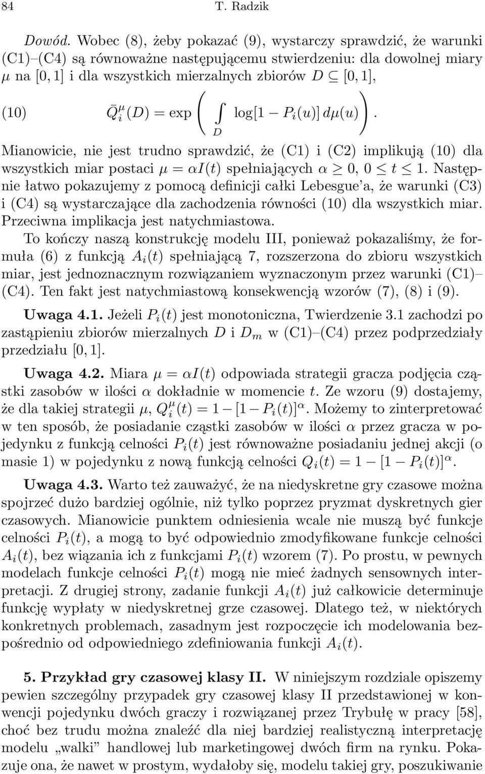 =exp log[1 P i (u)] dμ(u). D Minowicie, nie jest trudno sprwdzić, że (C1) i (C2) implikują (10) dl wszystkich mir postci μ = αi(t) spełnijącychα 0, 0 t 1.