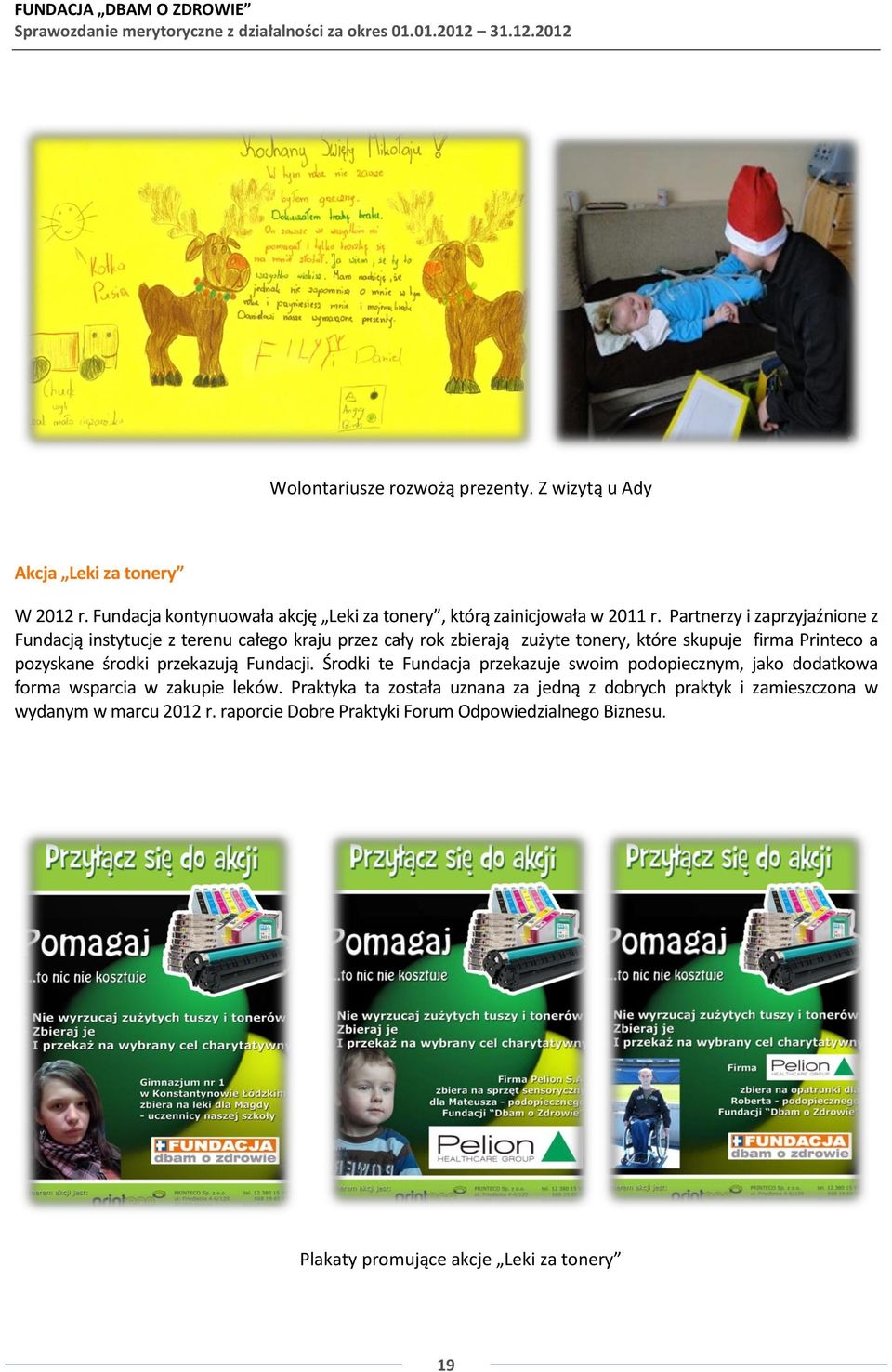 środki przekazują Fundacji. Środki te Fundacja przekazuje swoim podopiecznym, jako dodatkowa forma wsparcia w zakupie leków.