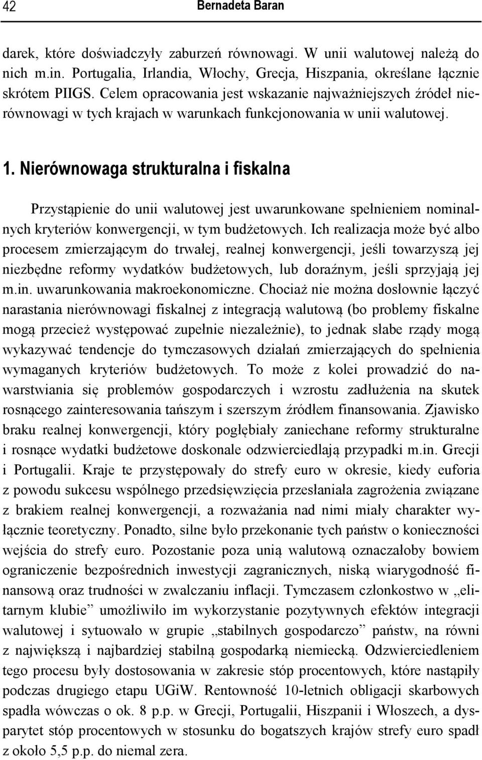 Nierównowaga strukturalna i fiskalna Przystąpienie do unii walutowej jest uwarunkowane spełnieniem nominalnych kryteriów konwergencji, w tym budżetowych.
