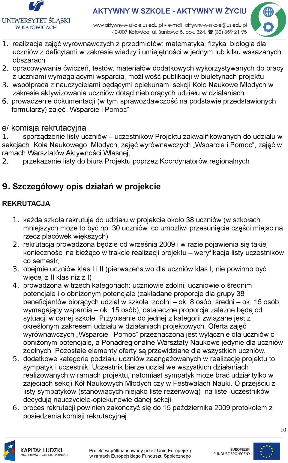 współpraca z nauczycielami będącymi opiekunami sekcji Koło Naukowe Młodych w zakresie aktywizowania uczniów dotąd niebiorących udziału w działaniach 6.