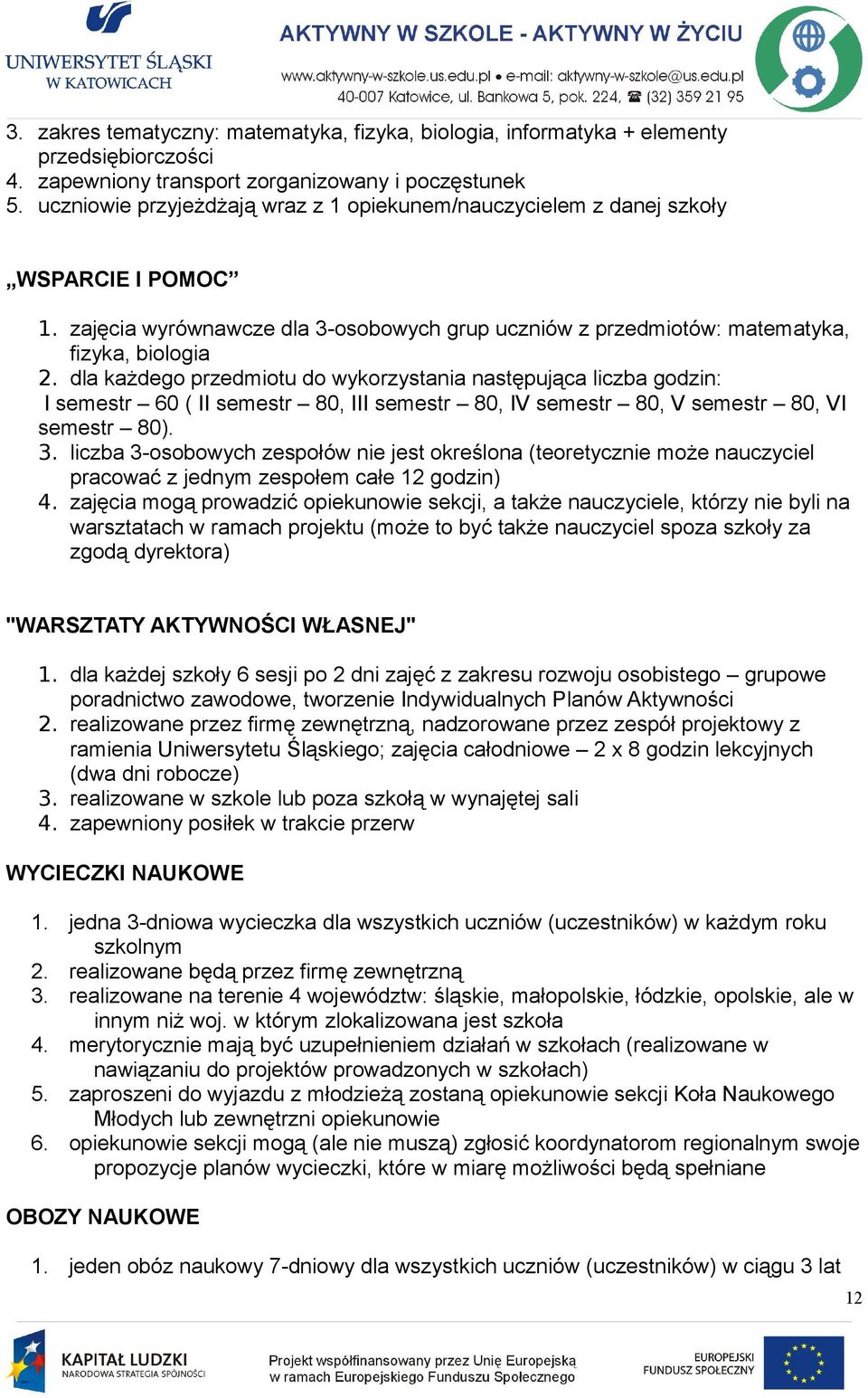 dla każdego przedmiotu do wykorzystania następująca liczba godzin: I semestr 60 ( II semestr 80, III semestr 80, IV semestr 80, V semestr 80, VI semestr 80). 3.