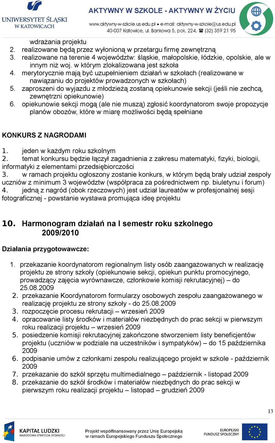 zaproszeni do wyjazdu z młodzieżą zostaną opiekunowie sekcji (jeśli nie zechcą, zewnętrzni opiekunowie) 6.