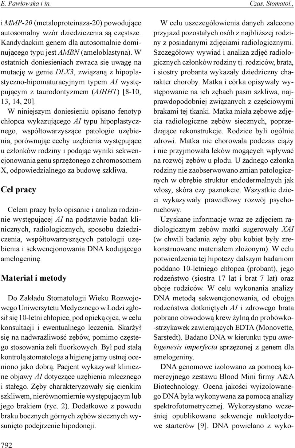 W ostatnich doniesieniach zwraca się uwagę na mutację w genie DLX3, związaną z hipoplastyczno-hipomaturacyjnym typem AI występującym z taurodontyzmem (AIHHT) [8-10, 13, 14, 20].
