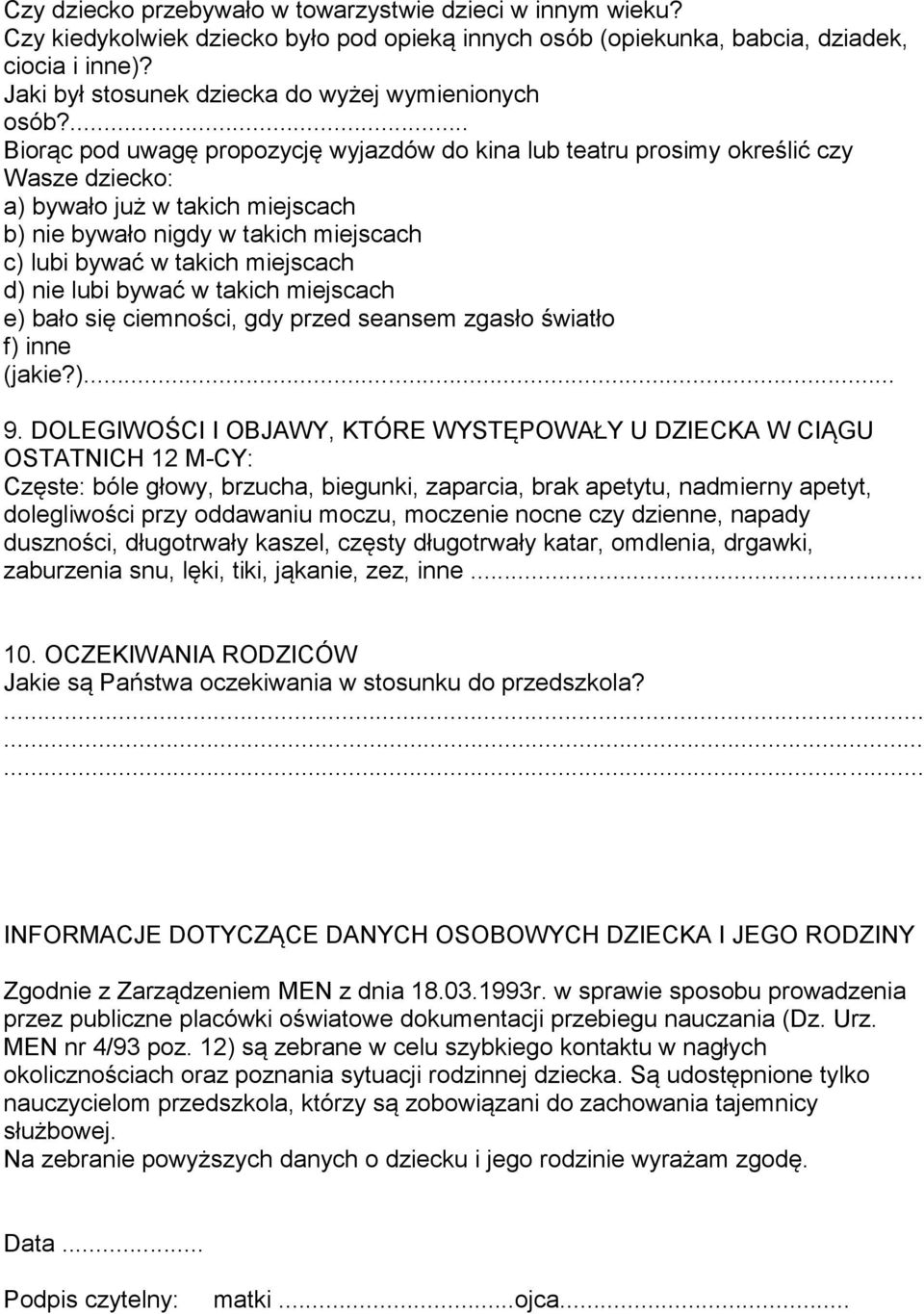 ... Biorąc pod uwagę propozycję wyjazdów do kina lub teatru prosimy określić czy Wasze dziecko: a) bywało już w takich miejscach b) nie bywało nigdy w takich miejscach c) lubi bywać w takich