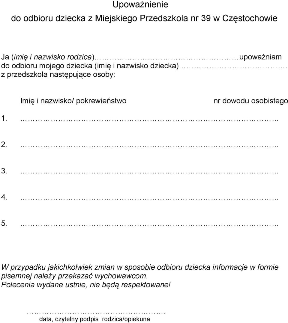 z przedszkola następujące osoby: Imię i nazwisko/ pokrewieństwo nr dowodu osobistego 1. 2. 3. 4. 5.