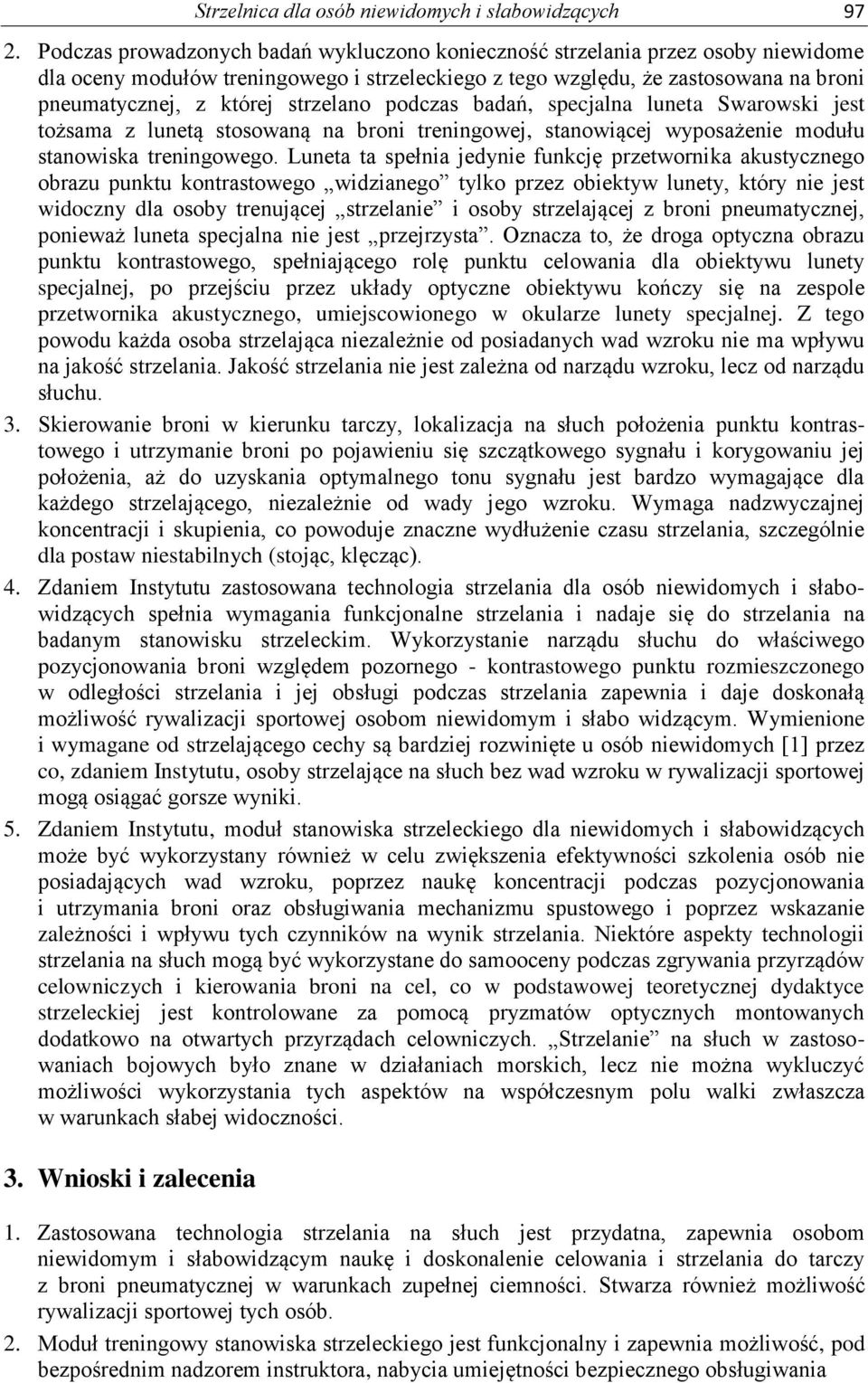 strzelano podczas badań, specjalna luneta Swarowski jest tożsama z lunetą stosowaną na broni treningowej, stanowiącej wyposażenie modułu stanowiska treningowego.