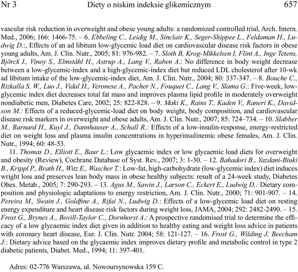 , 2005; 81: 976-982. 7. Sloth B, Krog-Mikkelsen I, Flint A., Inge Tetens, Björck I., Vinoy S., Elmståhl H., Astrup A., Lang V., Raben A.