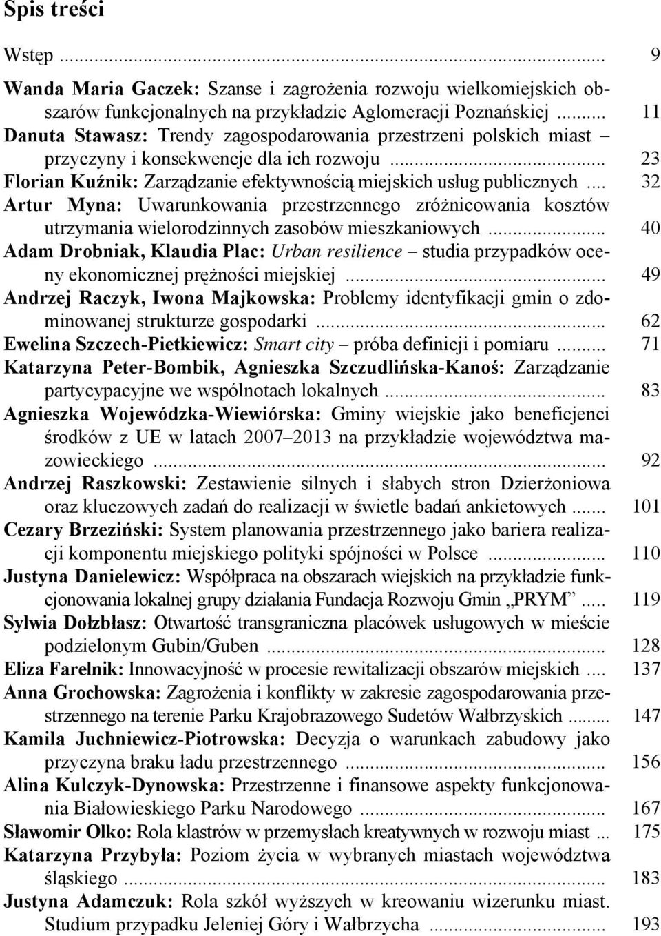 .. 32 Artur Myna: Uwarunkowania przestrzennego zróżnicowania kosztów utrzymania wielorodzinnych zasobów mieszkaniowych.