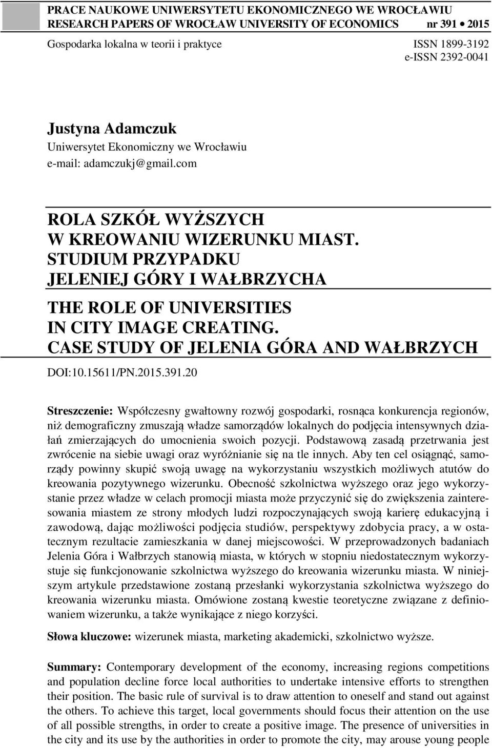 STUDIUM PRZYPADKU JELENIEJ GÓRY I WAŁBRZYCHA THE ROLE OF UNIVERSITIES IN CITY IMAGE CREATING. CASE STUDY OF JELENIA GÓRA AND WAŁBRZYCH DOI:10.15611/PN.2015.391.