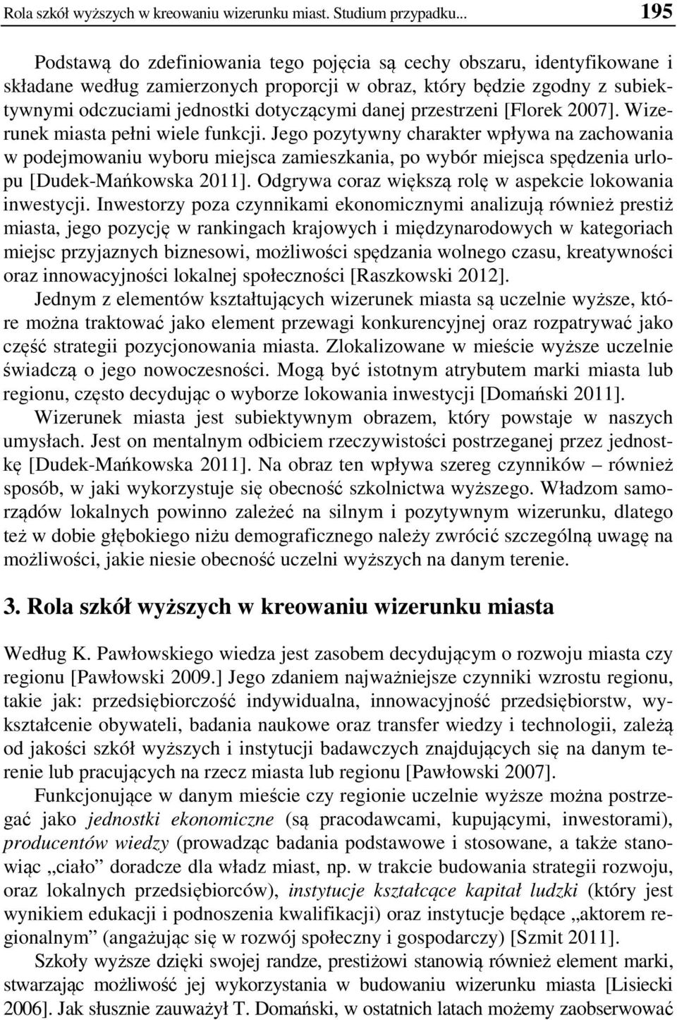 danej przestrzeni [Florek 2007]. Wizerunek miasta pełni wiele funkcji.