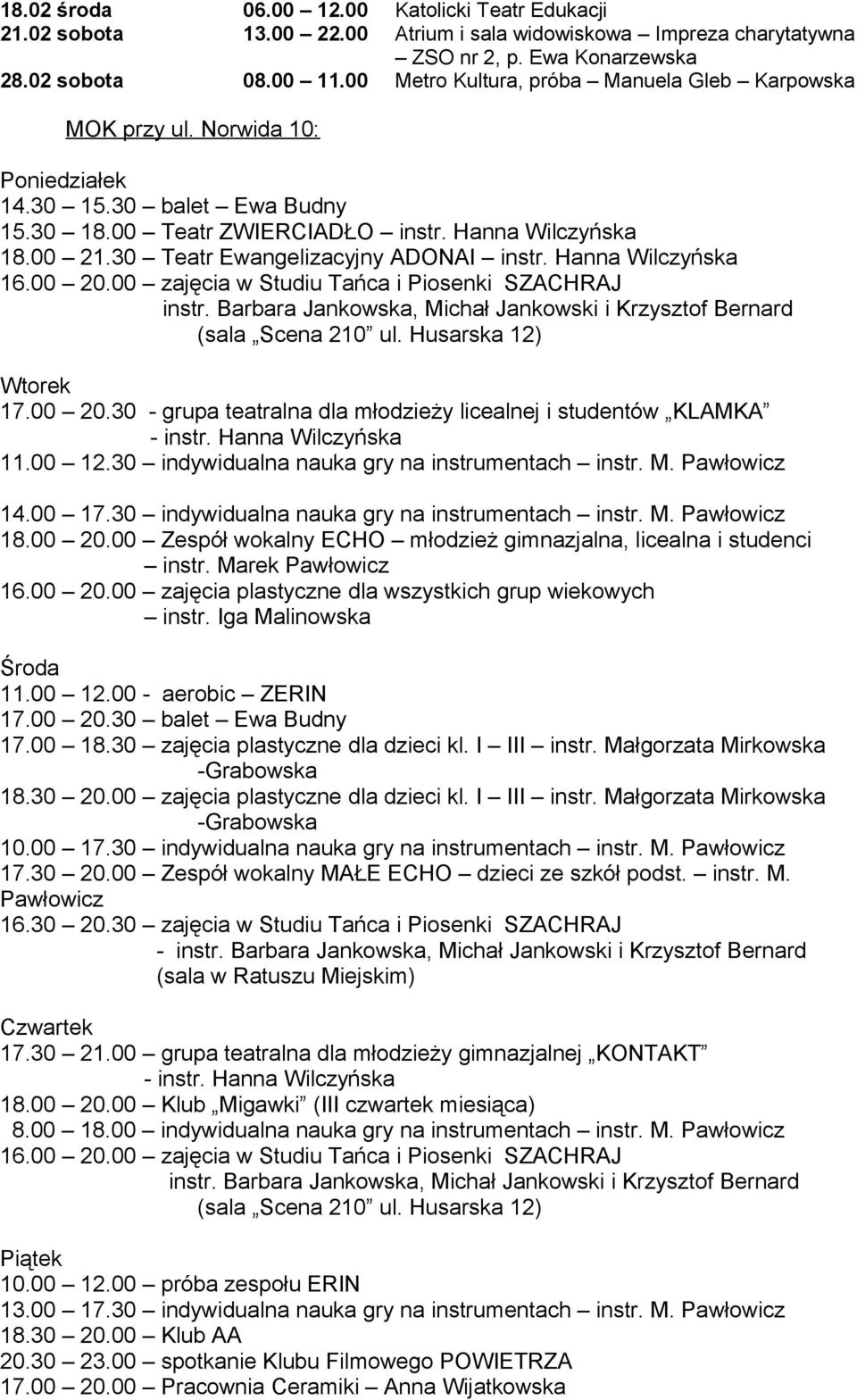 30 Teatr Ewangelizacyjny ADONAI instr. Hanna Wilczyńska 16.00 20.00 zajęcia w Studiu Tańca i Piosenki SZACHRAJ instr. Barbara Jankowska, Michał Jankowski i Krzysztof Bernard (sala Scena 210 ul.